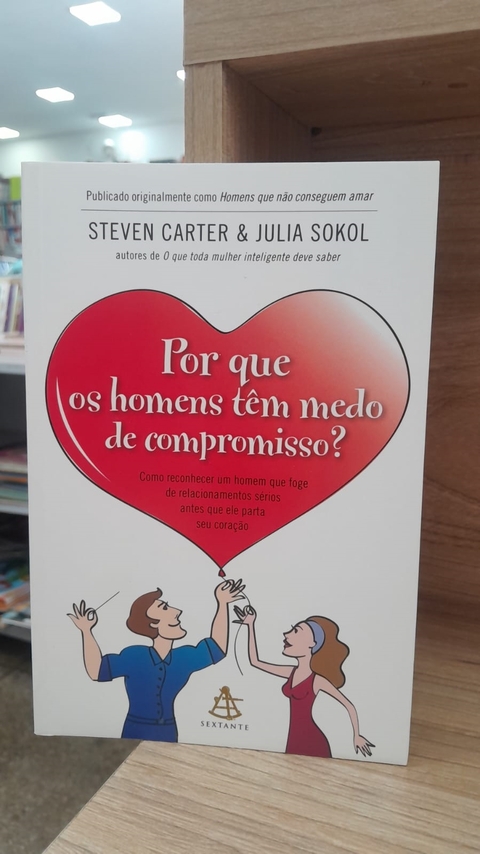 Por que os Homens Têm Medo de Compromisso? - Autor: Steven Carter & Julia Sokol (2011) [usado]