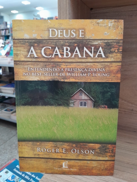 Deus e a Cabana - Autor: Roger E. Olson (2009) [usado]