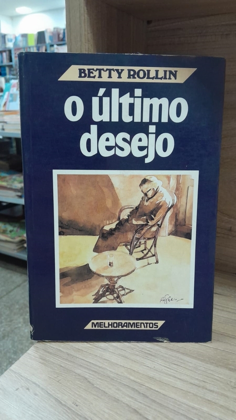 O Último Desejo - Autor: Betty Rollin (1988) [usado]