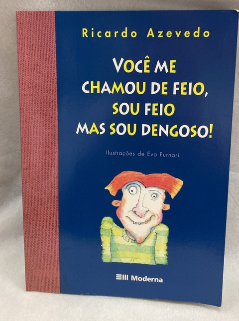 Você Me Chamou de Feio, Sou Feio Mas Sou Dengoso - Autor: Ricardo Azevedo (2007) [usado]
