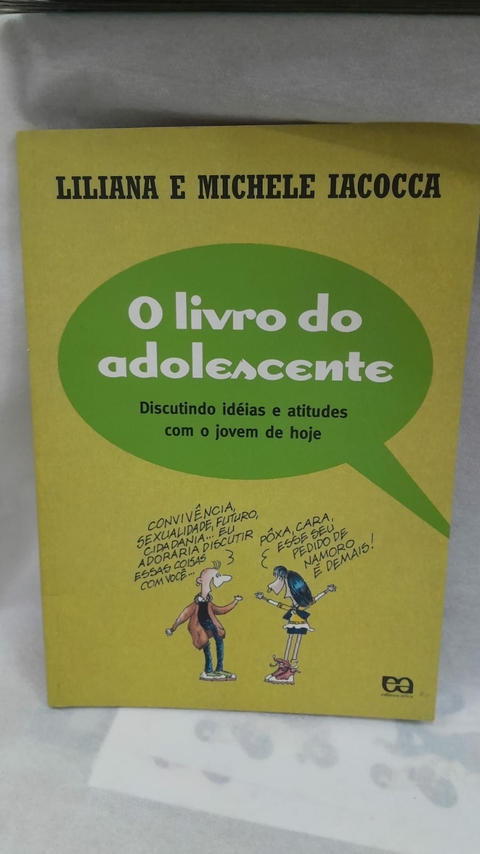 O do Adolescente : Discutindo Idéias e Atitudes com o Jovem de Hoje - Autor: Liliana Iacocca; Michele Iacocca (2008) [usado]