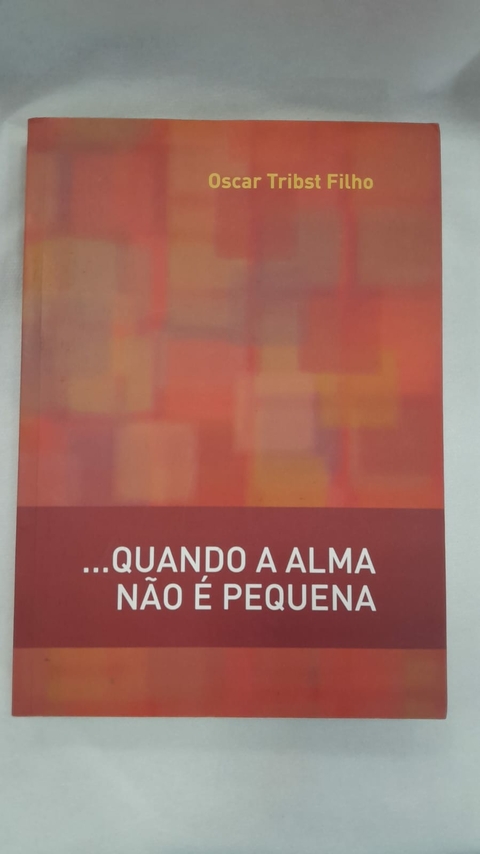 Quando a Alma Não é Pequena - Autor: Oscar Tribst Filho (2014) [usado]