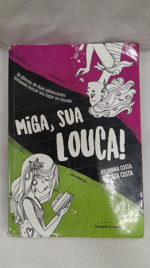 Miga, sua Louca! - Autor: Julianna Costa e Luiza Costa (2017) [usado]