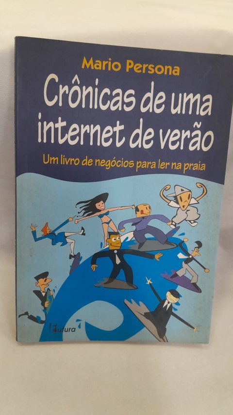 Crônicas de Uma Internet de Verão: um Livro de Negócios para Ler na Praia - Autor: Persona, Mario (2001) [usado]