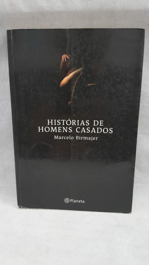 Histórias de Homens Casados - Autor: Marcelo Birmajer (2006) [usado]