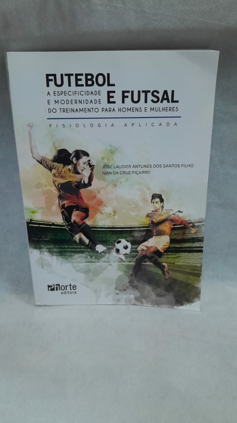 Futebol e Futsal - Autor: Jose Laudier Antunes dos Santos Filho (2012) [usado]