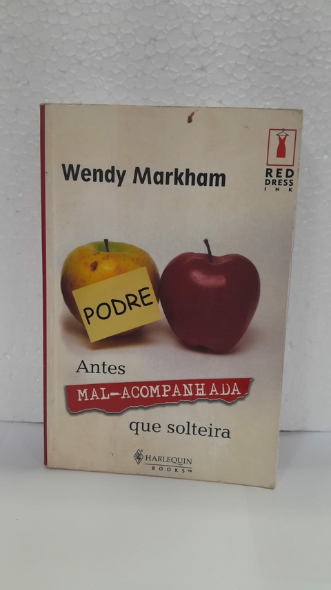 Antes Mal-acompanhada que Solteira - Autor: Markham, Wendy (2006) [usado]