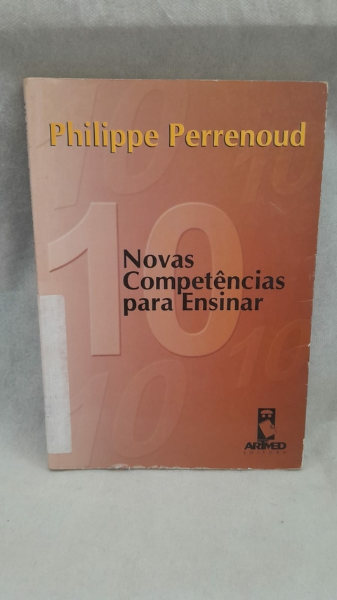 10 Novas Competências para Ensinar - Autor: Philippe Perrenoud (2000) [usado]