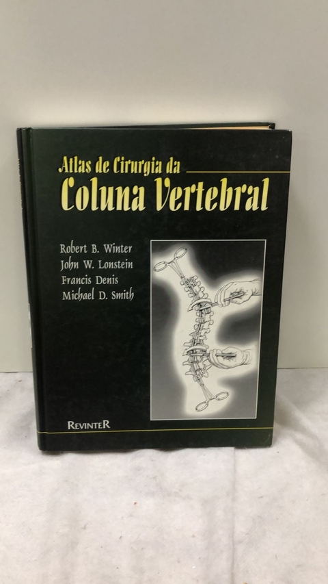 Atlas de Cirurgia da Coluna Vertebral - Autor: Robert B. Winter, John W. Lonstein, Francis Denis, Michael D. Smith (1999) [usado]