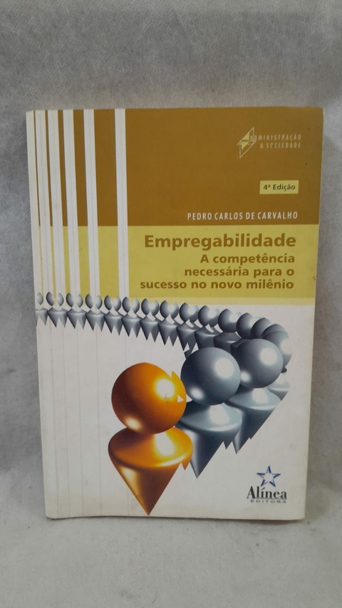 Empregabilidade - a Competência Necessária para o Sucesso no Novo Milênio - Autor: Pedro Carlos de Carvalho (2006) [usado]
