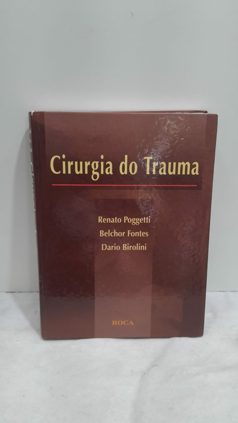 Cirurgia do Trauma - Autor: Renato Poggetti, Belchor Fontes, Dario Birolini (2007) [usado]