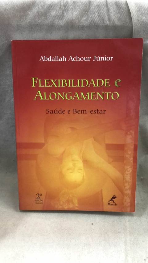 Flexibilidade e Alongamento Saude e bem Estar - Autor: Abdallah Achour Junior (2009) [usado]