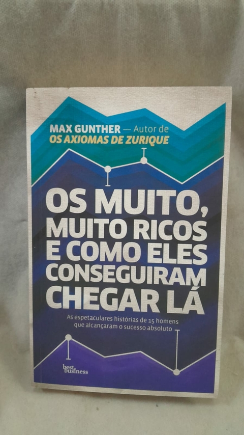 Os Muito, Muito Ricos e Como Eles Conseguiram Chegar Lá - Autor: Gunther, Max (2015) [usado]