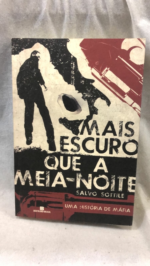 Mais Escuro que a Meia Noite: Uma Historia de Mafia - Autor: Salvo Sottile (2011) [usado]
