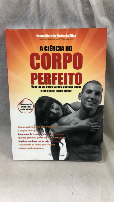A Ciência do Corpo Perfeito - Autor: Bruno Ricardo Vieira da Silva (2010) [usado]