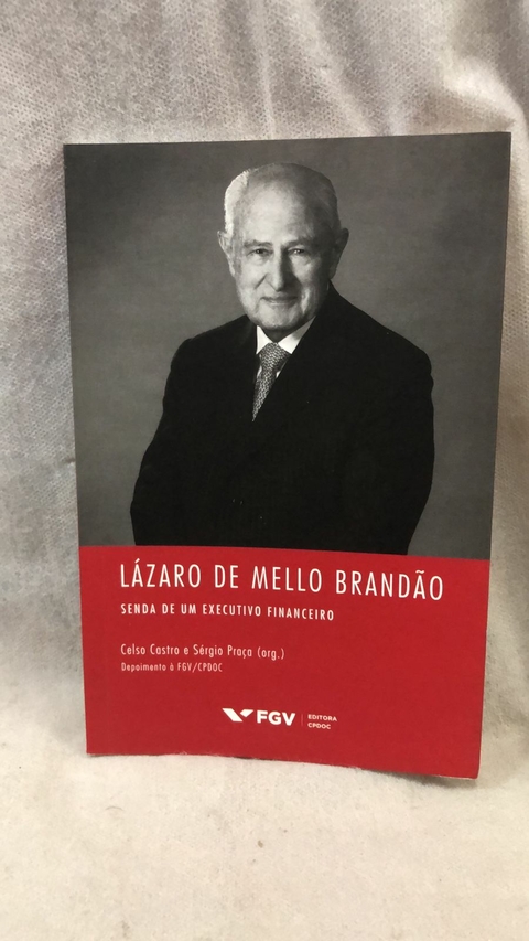 Lázaro de Mello Brandão: Senda de um Executivo Financeiro - Autor: Celso Castro e Sérgio Praça (orgs) (2017) [usado]