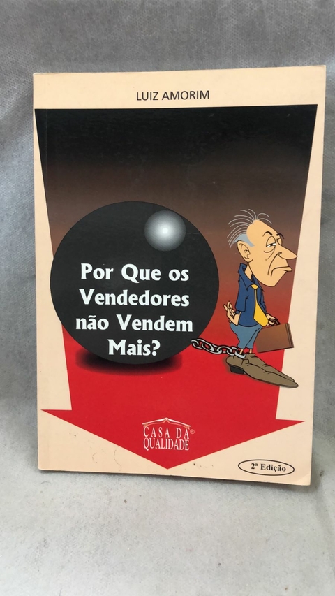 Por que os Vendedores Não Vendem Mais? - Autor: Luiz Amorim (2001) [usado]