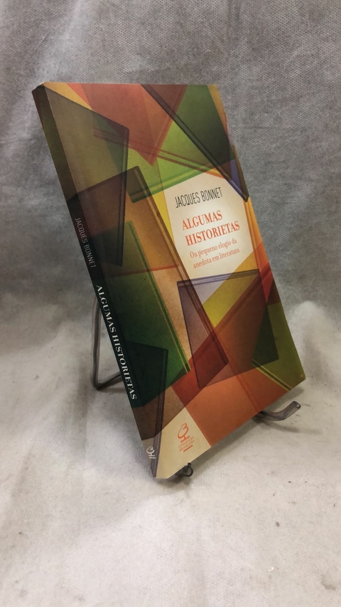 Algumas Historietas ou o Pequeno Elogio da Anedota em Literatura - Autor: Jacques Bonnet (2015) [usado]