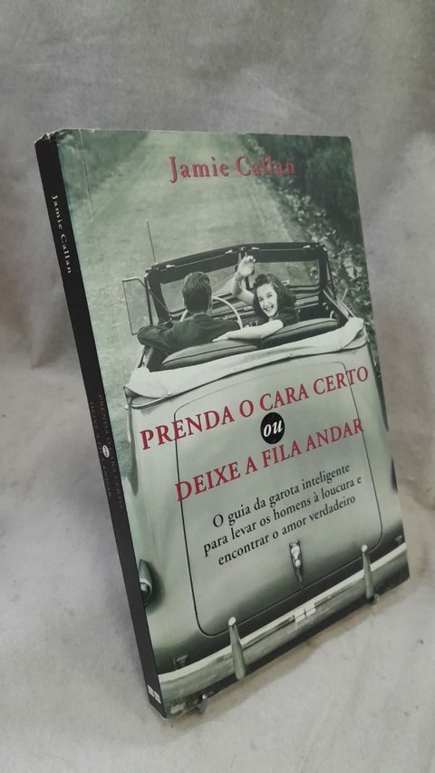 Prenda o Cara Certo ou Deixe a Fila Andar - Autor: Jamie Callan (2008) [usado]