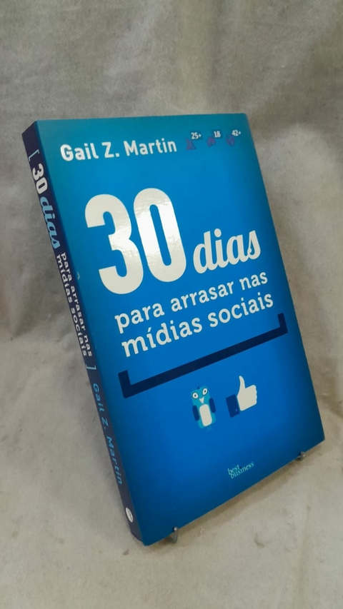 30 Dias para Arrasar nas Mídias Sociais - Autor: Gail Z. Martin (2012) [usado]