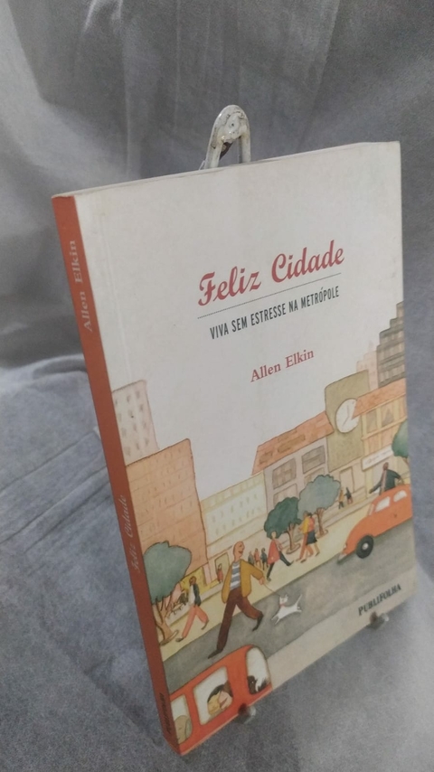 Feliz Cidade - Viva sem Estresse na Metrópole - Autor: Elkin, Allen (2003) [usado]