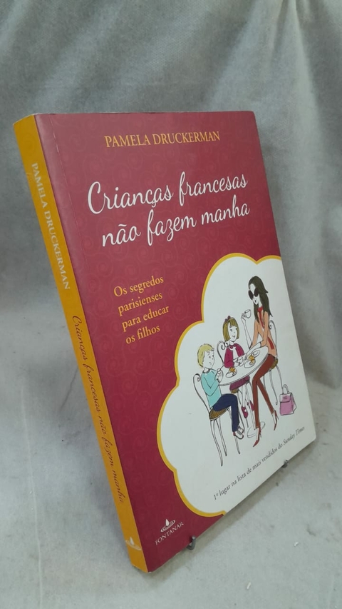 Crianças Francesas Não Fazem Manha - Autor: Pamela Druckerman (2013) [usado]