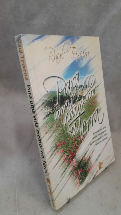 Para Uma Vida Melhor na Terra - Autor: J. Raul Teixeira (2006) [usado]
