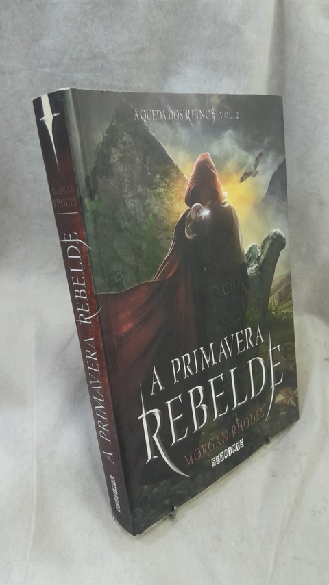 A Primavera Rebelde - a Queda dos Reinos Vol. 2 - Autor: Morgan Rhodes (2014) [usado]