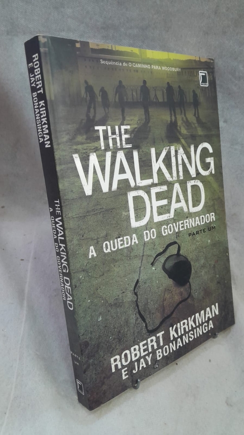 The Walking Dead a Queda do Governador Parte um - Autor: Robert Kirkman e Jay Bonansinga (2014) [usado]