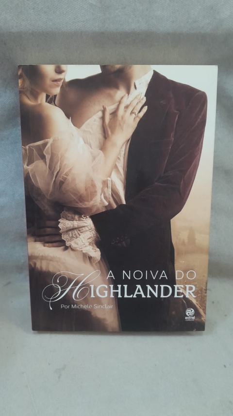 A Noiva do Highlander - Autor: Michele Sinclair (2017) [usado]