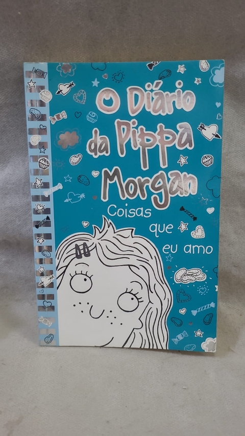 Coisas que Eu Amo (o Diário da Pippa Morgan) - Autor: Hothouse Fiction Limited (2017) [usado]