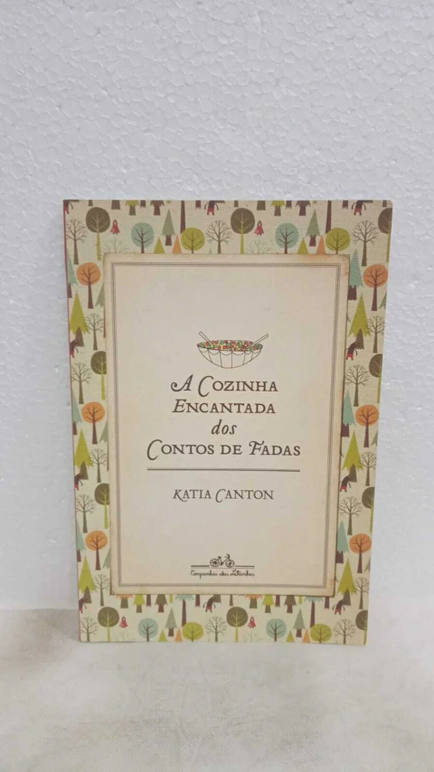 Cozinha Encantada dos Contos de Fadas - Autor: Katia Canton (2015) [usado]