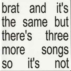 Charli XCX - Brat and it's the same but there's three more songs so it's not (Disco Branco)