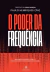O Poder da Frequência - Sintonize sua mente com a frequência que transforma realidades - Paulo Henriques (PH) - Prefácio por Pablo Marçal - comprar online