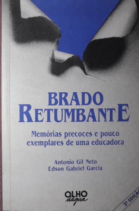 brado retumbante: memórias precoces e pouco exemplares de uma educadora – antonio gil neto e edson gabriel garcia