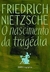 O Nascimento da Tragédia - Autor: Friedrich Nietzsche (2019) [usado]