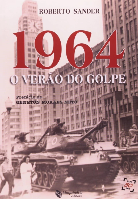 1964: o Verão do Golpe - Autor: Roberto Sander (2013) [seminovo]