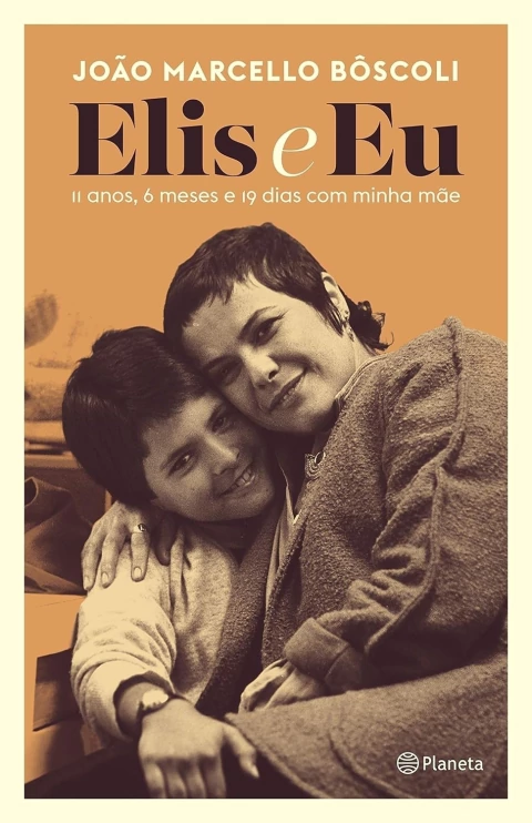 Elis e Eu: 11 Anos, 6 Meses e 19 Dias com Minha Mãe - Autor: João Marcello Bôscoli (2020) [novo]