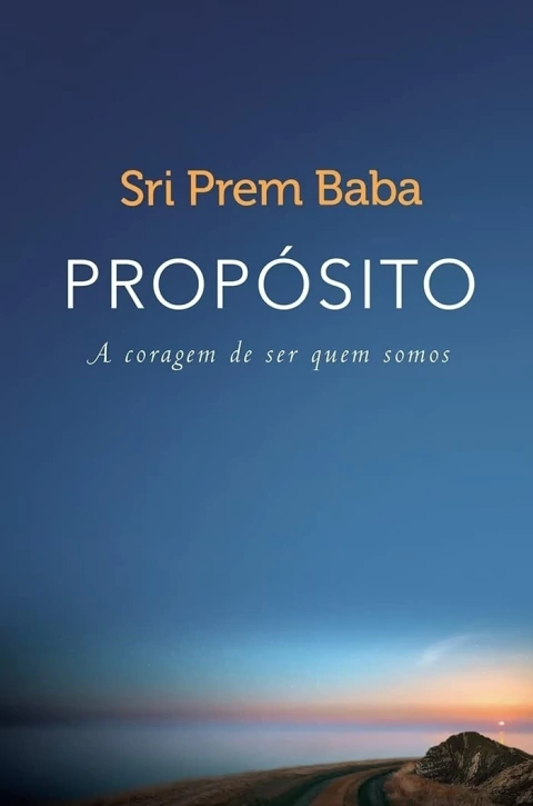 Propósito: a Coragem de Ser Quem Somos - Autor: Sri Prem Baba (2016) [seminovo]