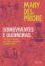 Sobreviventes e Guerreiras: Uma Breve História da Mulher no Brasil de 1500 a 2000 - Autor: Mary Del Priore (2022) [novo]