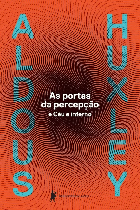 As Portas da Percepção / Céu e Inferno - Autor: Aldous Huxley (2024) [novo]