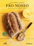 Pão Nosso: Receitas Caseiras com Fermento Natural - Autor: Luiz Américo Camargo (2023) [novo]