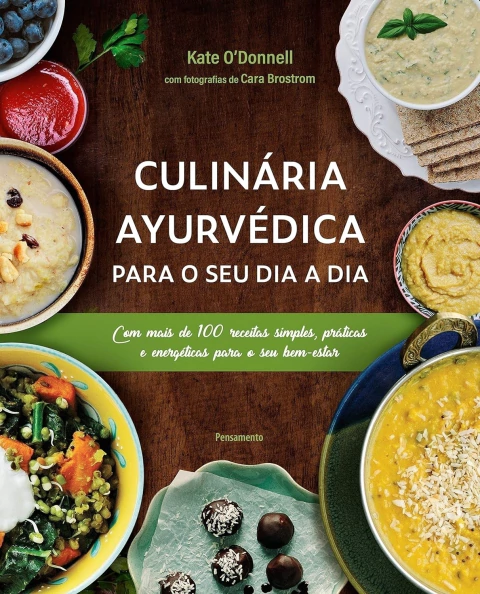 Culinária Ayurvédica para o seu Dia a Dia - Autor: Kate O’donnell (2024) [novo]
