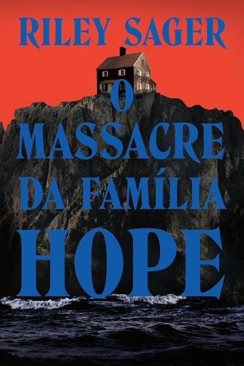 O Massacre da Família Hope - Autor: Riley Sager (2024) [novo]