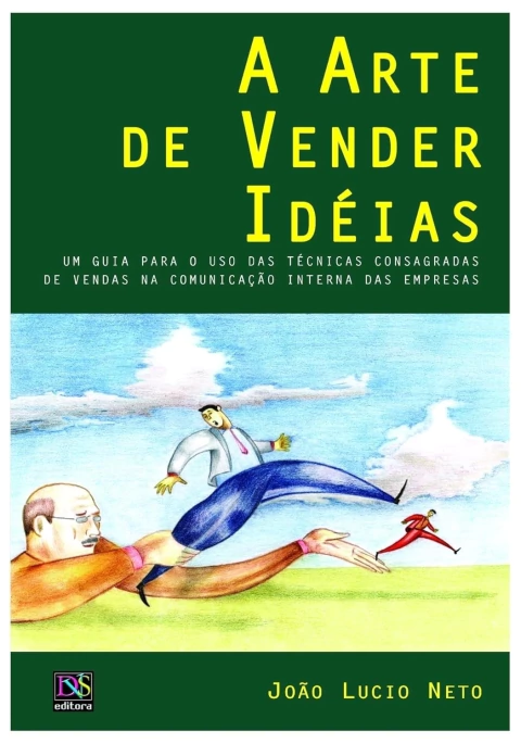 A Arte de Vender Idéias - Autor: João Lucio Neto (2004) [seminovo]