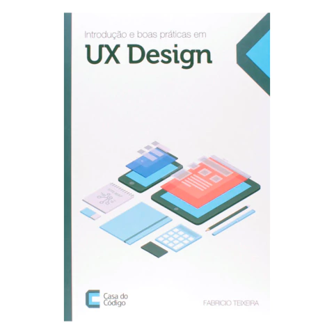 Livro "Introdução e Boas Práticas em UX Design", de Fabricio Teixeira, essencial para quem quer criar experiências digitais centradas no usuário.