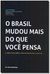 Brasil Mudou Mais do Que Você Pensa, O