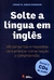Solte a Língua Em Inglês