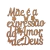 Frase MDF Mãe é a Expressão do Amor de Deus
