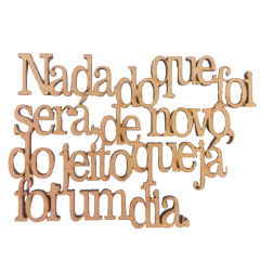 FRASE NADA DO QUE FOI SERA, DE NOVO, DO JEITO QUE JÁ FOI UM DIA 10X7CM